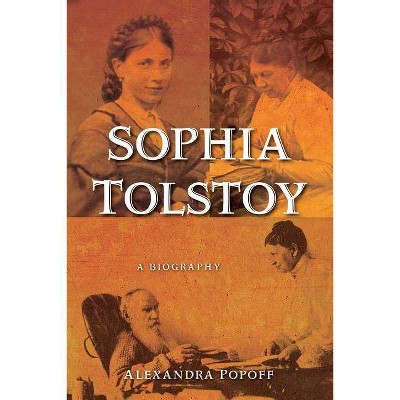 Sophia Tolstoy - by  Alexandra Popoff (Paperback)