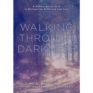 Walking Through Darkness - by  Sandra Ingerman & Llyn Roberts (Paperback) - 1 of 1