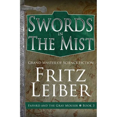 Swords in the Mist - (Adventures of Fafhrd and the Gray Mouser) by  Fritz Leiber (Paperback)