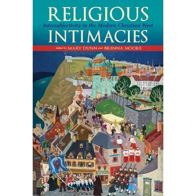 Religious Intimacies - by  Mary Dunn & Brenna Moore (Hardcover)