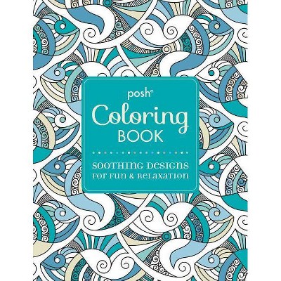 Posh Adult Coloring Book: Soothing Designs for Fun & Relaxation, 7 - (Posh Coloring Books) by  Andrews McMeel Publishing (Paperback)