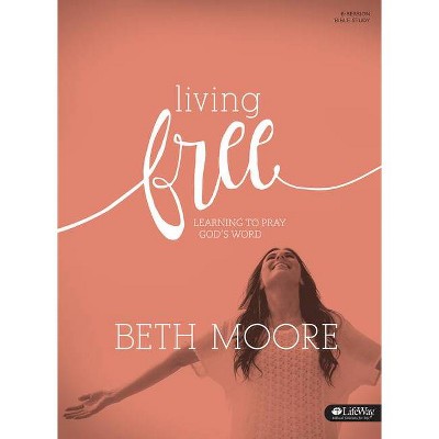 Living Free: Learning to Pray God's Word (Updated) - Bible Study Book - by  Beth Moore (Paperback)