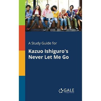 A Study Guide for Kazuo Ishiguro's Never Let Me Go - by  Cengage Learning Gale (Paperback)