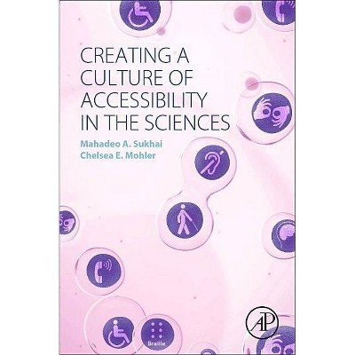 Creating a Culture of Accessibility in the Sciences - by  Mahadeo A Sukhai & Chelsea E Mohler (Paperback)