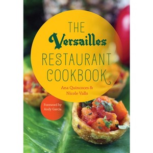 The Versailles Restaurant Cookbook - by  Ana Quincoces & Nicole Valls (Hardcover) - 1 of 1