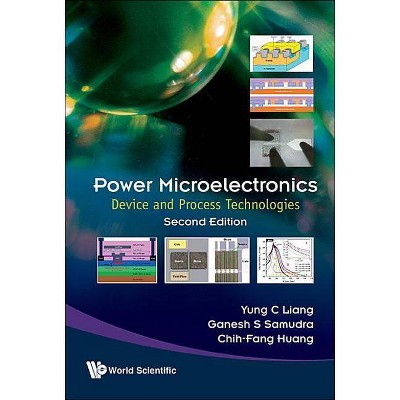 Power Microelectronics: Device and Process Technologies (Second Edition) - by  Yung Chii Liang & Ganesh S Samudra & Chih-Fang Huang (Hardcover)