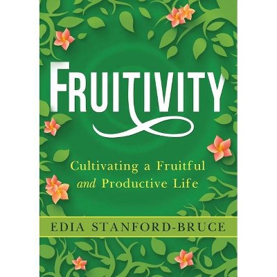 Fruitivity - by  Edia Stanford-Bruce (Paperback)