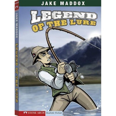 Legend of the Lure - (Jake Maddox Sports Stories) by  Jake Maddox (Paperback)