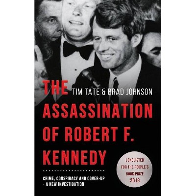 The Assassination of Robert F. Kennedy - by  Tim Tate & Brad Johnson (Paperback)