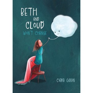 Beth and Cloud Won't Change - by  Ciara Gavin (Hardcover) - 1 of 1