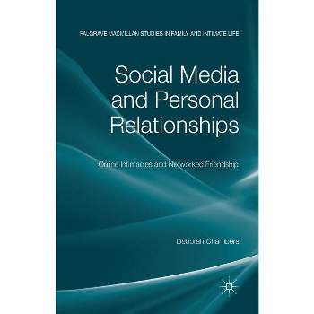 Social Media and Personal Relationships - (Palgrave MacMillan Studies in Family and Intimate Life) by  D Chambers (Paperback)