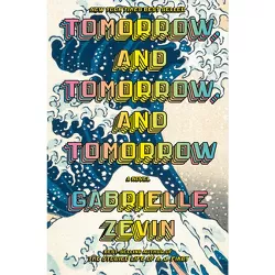 Tomorrow, and Tomorrow, and Tomorrow - by  Gabrielle Zevin (Hardcover)