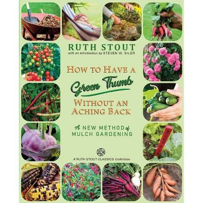 How to Have a Green Thumb Without an Aching Back - (Mulch Queen) by  Ruth Stout (Paperback)