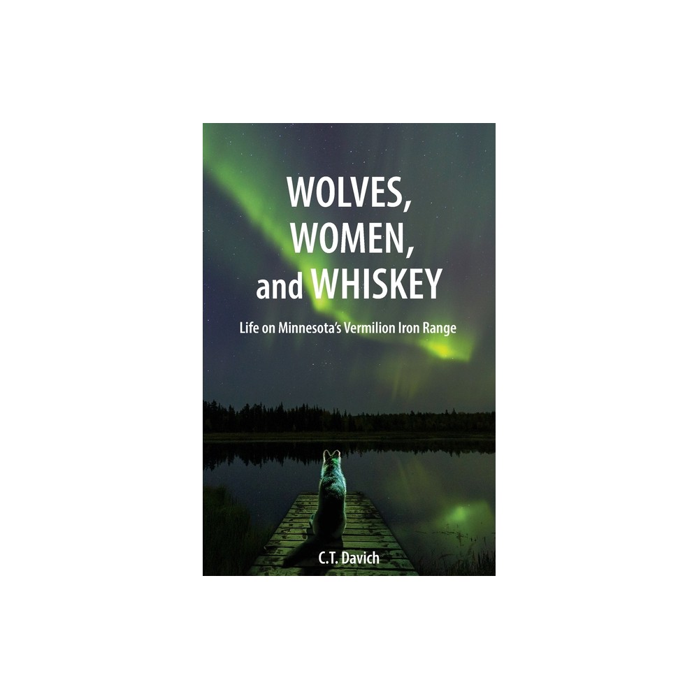 Wolves, Women, and Whiskey - by C T Davich (Paperback)
