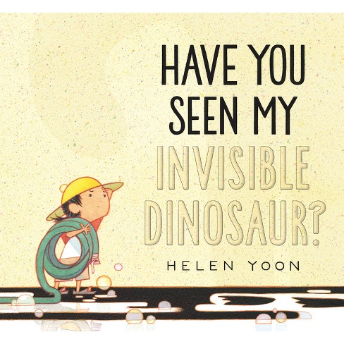 Have You Seen My Invisible Dinosaur? - by  Helen Yoon (Hardcover) - image 1 of 1