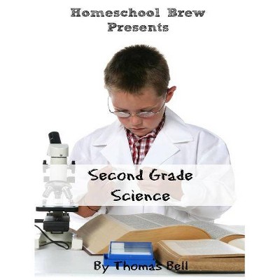 Second Grade Science - by  Thomas Bell (Paperback)