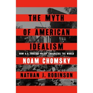 The Myth of American Idealism - by  Noam Chomsky & Nathan J Robinson (Hardcover) - 1 of 1
