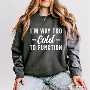 Simply Sage Market I'm Way Too Cold To Function Lightweight Garment Dyed Sweatshirt - 1 of 4