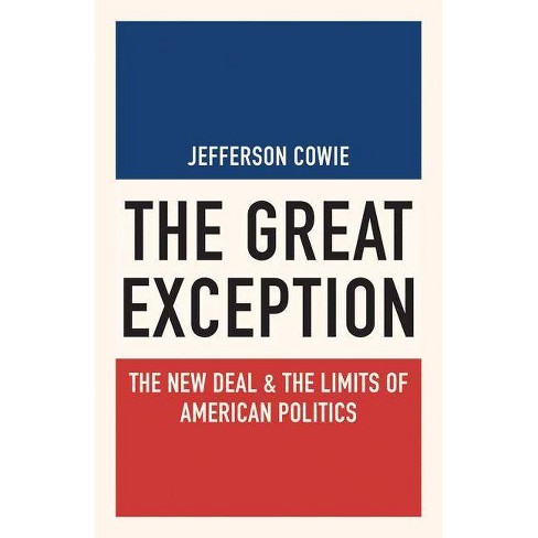 The Great Exception - (Politics and Society in Modern America) by Jefferson  Cowie (Paperback)
