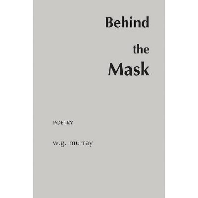 Behind the Mask - by  W G Murray (Paperback)