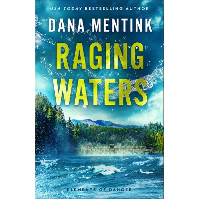 Raging Waters - (Elements of Danger) by  Dana Mentink (Paperback)