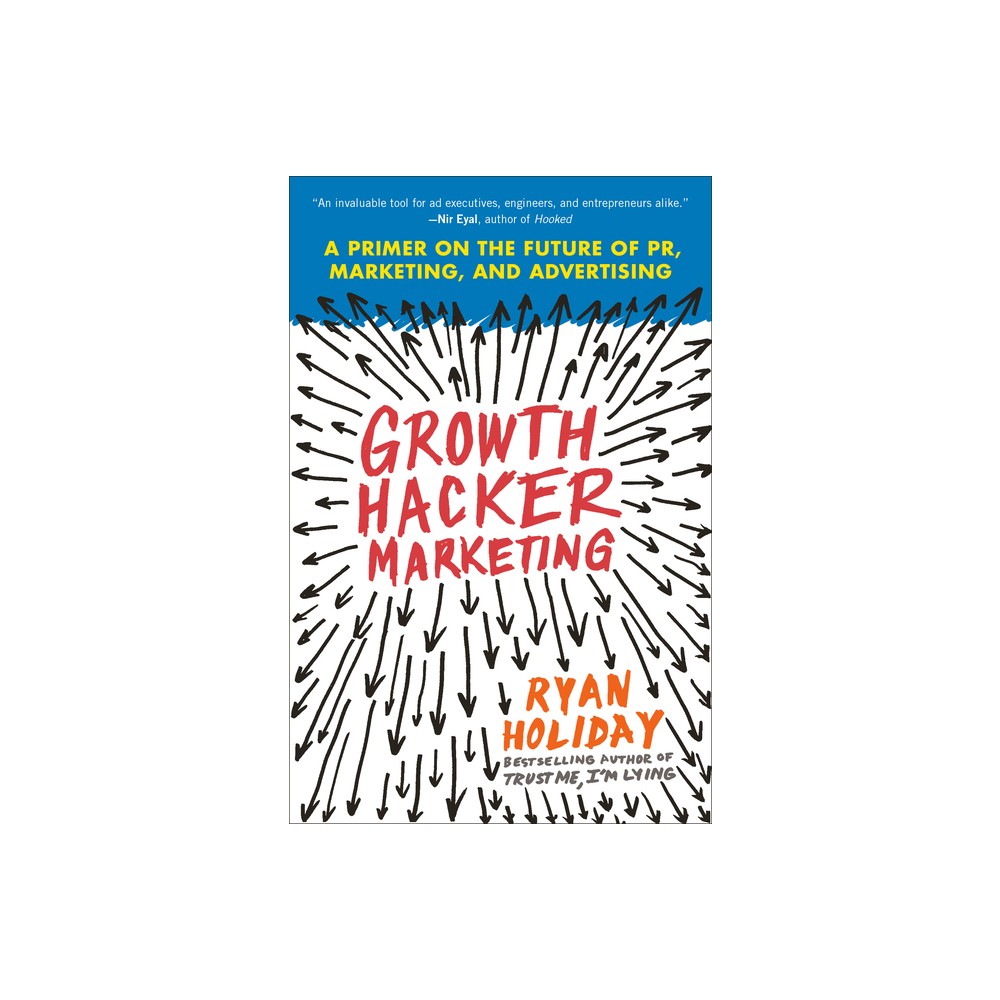 Growth Hacker Marketing - by Ryan Holiday (Paperback)