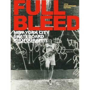 Full Bleed: New York City Skateboard Photography - (Hardcover) - 1 of 1
