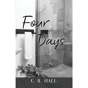 Four Days - by  C R Hall (Paperback) - 1 of 1