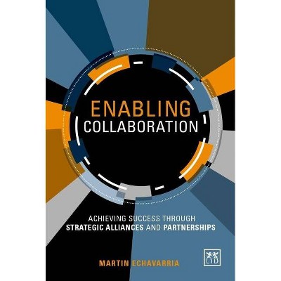 Enabling Collaboration - by  Martin Echavarria (Hardcover)