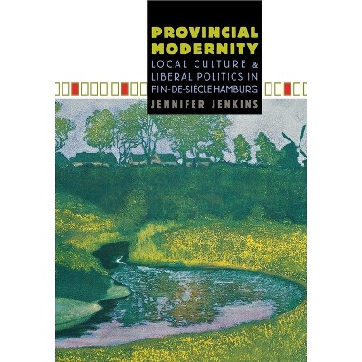 Provincial Modernity - by  Jennifer Jenkins (Hardcover)