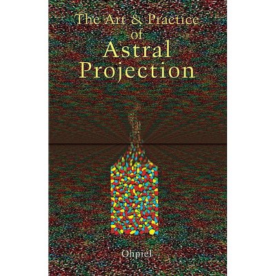 Art and Practice of Astral Projection - (Art & Practice) 12th Edition by  Ophiel (Paperback)