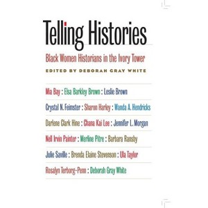 Telling Histories - (Gender and American Culture) by  Deborah Gray White (Paperback) - 1 of 1