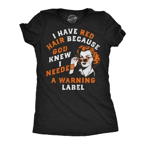 Womens Funny T Shirts I Have Red Hair Because God Knew I Needed A Warning Label Sarcastic Graphic Novelty Tee For Ladies - Crazy Dog Women's T Shirt - 1 of 4
