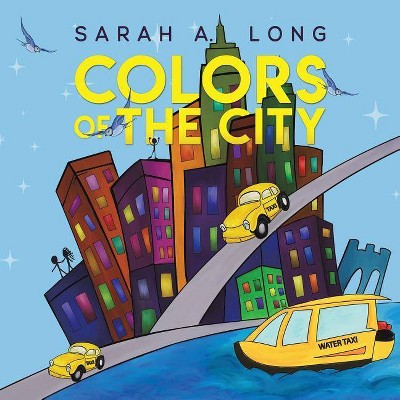 Colors of The City - by  Sarah a Long (Paperback)