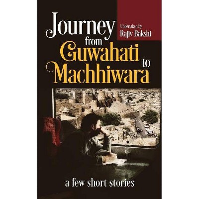 Journey from Guwahati to Machhiwara - by  Rajiv Bakshi (Paperback)