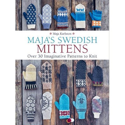 Maja's Swedish Mittens - by  Maja Karlsson (Hardcover)