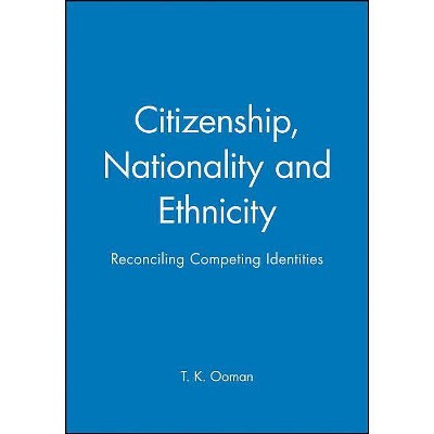 Citizenship, Nationality and Ethnicity - (Sociology & Cultural Studies) by  T K Ooman (Paperback)