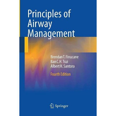 Principles of Airway Management - 4th Edition by  Brendan T Finucane & Ban C H Tsui & Albert Santora (Paperback)