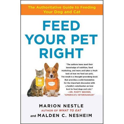 Feed Your Pet Right - by  Marion Nestle & Malden Nesheim (Paperback)