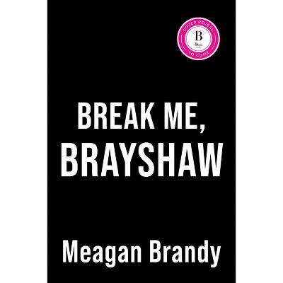 Break Me, Brayshaw (Deluxe Edition) - by  Meagan Brandy (Paperback)