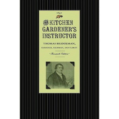 Kitchen Gardener's Instructor - (Gardening in America) by  Thomas Bridgeman (Paperback)