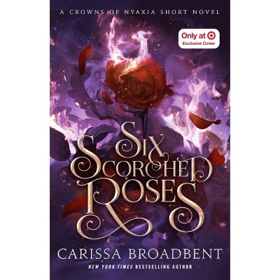 Six Scorched Roses - Target Exclusive Edition - by Carissa Broadbent (Hardcover)