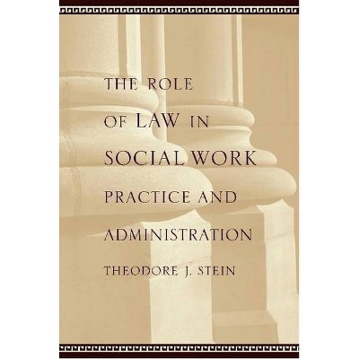 The Role of Law in Social Work Practice and Administration - by  Theodore Stein (Hardcover)