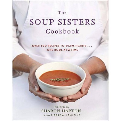 The Soup Sisters Cookbook - by  Sharon Hapton & Pierre A Lamielle (Paperback)