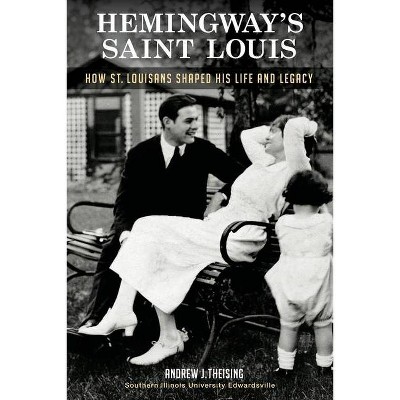 Hemingway's Saint Louis - by  Andrew J Theising (Paperback)