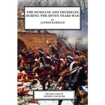 The Russians and Prussians in the Seven Years War - (When Diplomacy Fails) by  Alfred Rambaud (Hardcover)