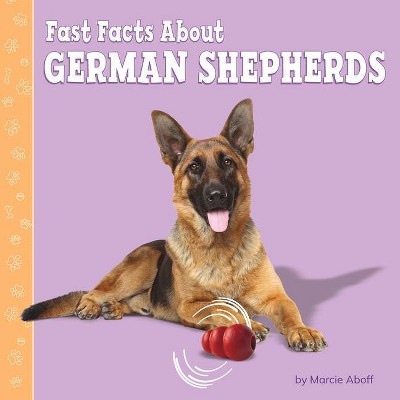 Fast Facts about German Shepherds - (Fast Facts about Dogs) by  Marcie Aboff (Hardcover)