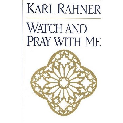 Watch and Pray with Me - by  Karl Rahner (Paperback)