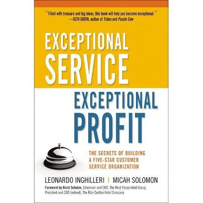 Exceptional Service, Exceptional Profit - by  Leonardo Inghilleri & Micah Solomon (Hardcover)