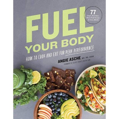 Fuel Your Body - by  Cssd Angie Asche MS (Hardcover)